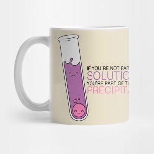 If you're not part of the Solution, you're part of the Precipitate! Alternate Color Mug